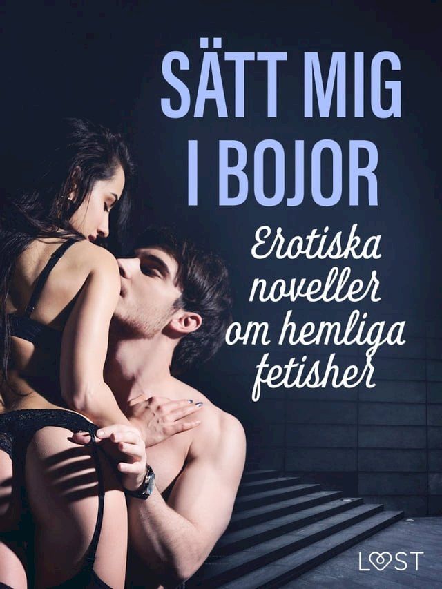  Sätt mig i bojor: Erotiska noveller om hemliga fetisher(Kobo/電子書)