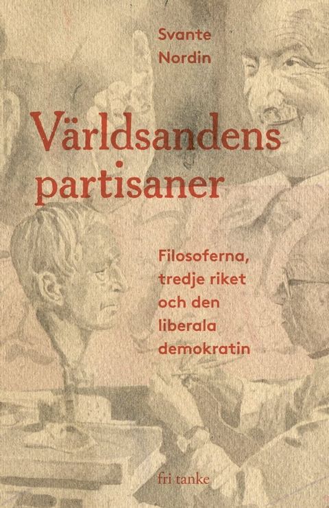 V&auml;rldsandens partisaner: Filosoferna, tredje riket och den liberala demokratin(Kobo/電子書)