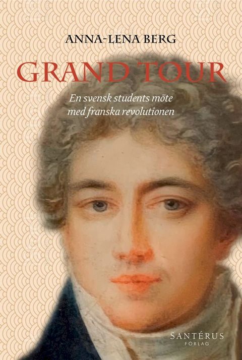 Grand Tour: En svensk students m&ouml;te med franska revolutionen(Kobo/電子書)