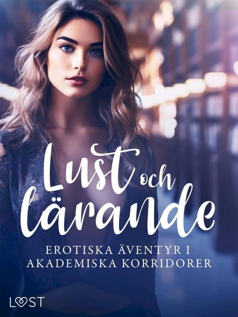 Lust och lärande: erotiska äventyr i akademiska korridorer(Kobo/電子書)