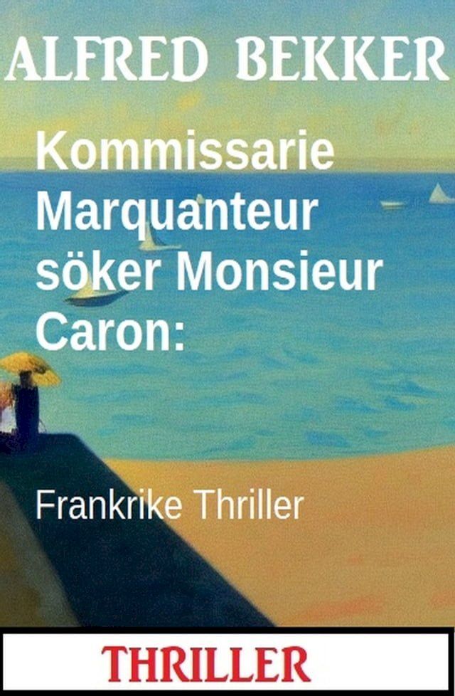  Kommissarie Marquanteur s&ouml;ker Monsieur Caron: Frankrike Thriller(Kobo/電子書)