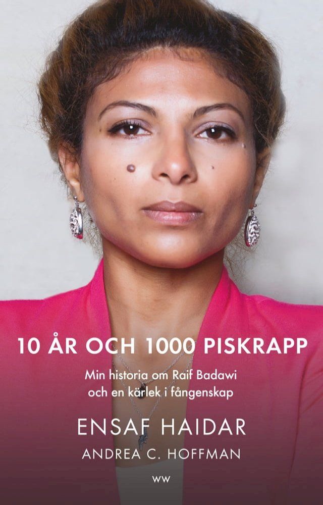  10 år och 1000 piskrapp : min historia om Raif Badawi och en kärlek i fångenskap(Kobo/電子書)