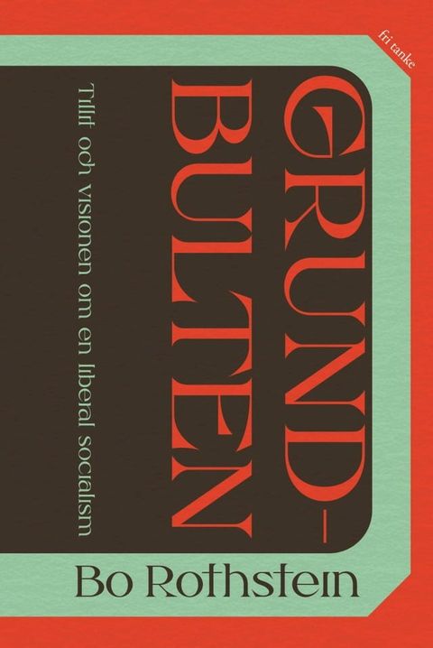 Grundbulten: tillit och visionen om en liberal socialism(Kobo/電子書)