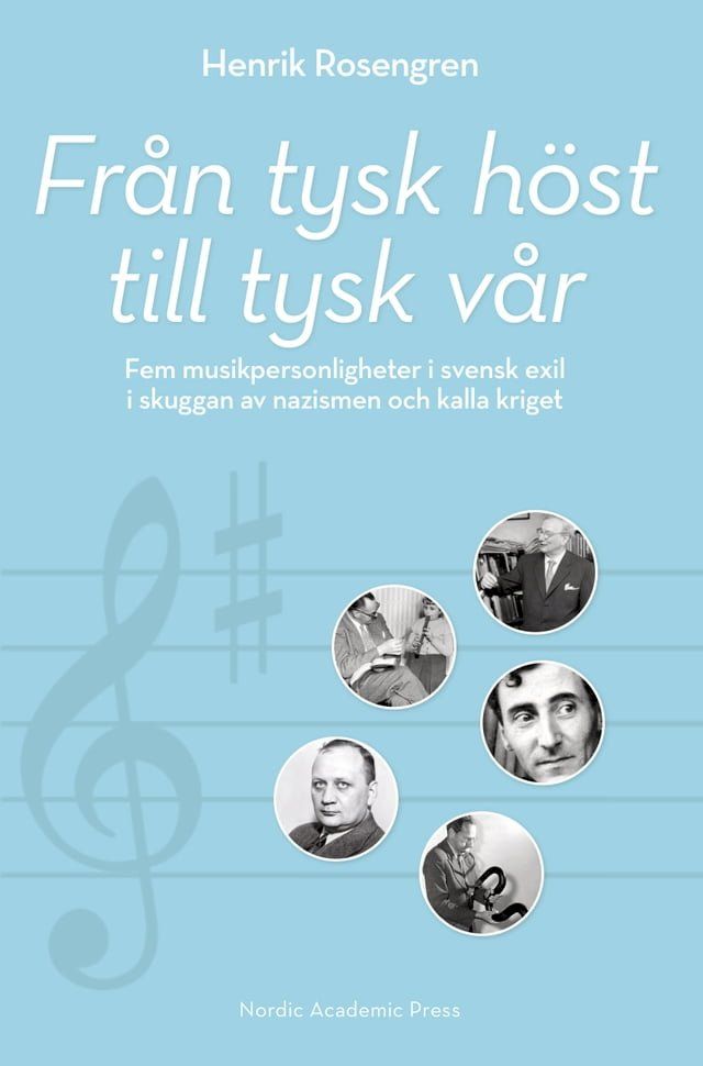  Fr&aring;n tysk h&ouml;st till tysk v&aring;r : fem musikpersonligheter i svensk exil i skuggan av nazismen och kalla kriget(Kobo/電子書)