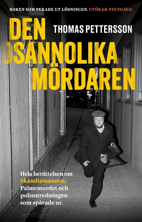 Den osannolika m&ouml;rdaren : Hela ber&auml;ttelsen om Skandiamannen, Palmemordet och polisutredningen som sp&aring;rade ur.(Kobo/電子書)