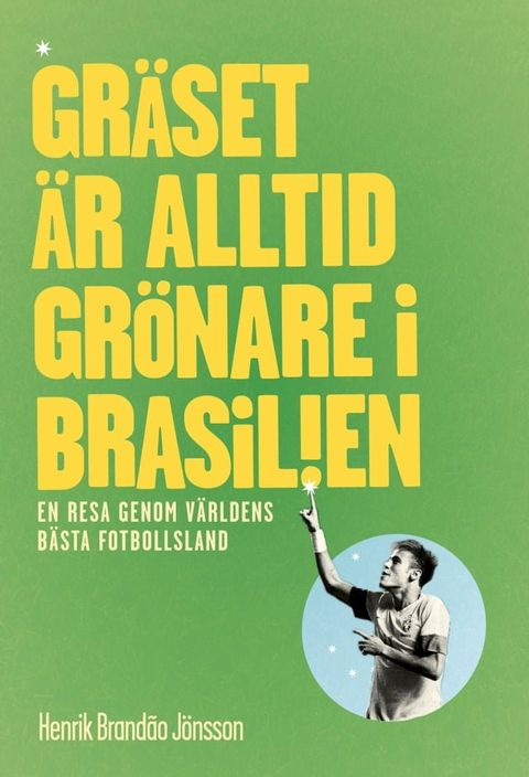 Gr&auml;set &auml;r alltid gr&ouml;nare i Brasilien. En resa genom v&auml;rldens b&auml;sta fotbollsland.(Kobo/電子書)