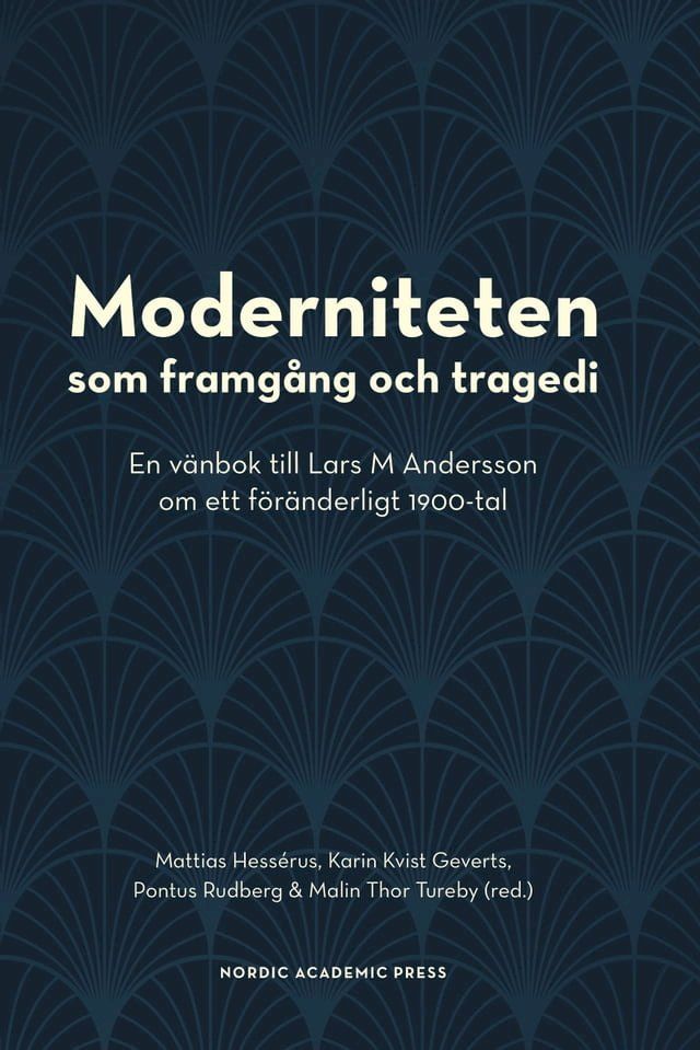  Moderniteten som framg&aring;ng och tragedi: En v&auml;nbok till Lars M Andersson om ett f&ouml;r&auml;nderligt 1900-tal(Kobo/電子書)