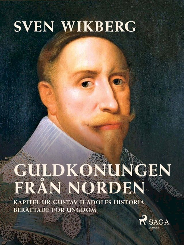  Guldkonungen fr&aring;n Norden : kapitel ur Gustav II Adolfs historia ber&auml;ttade f&ouml;r ungdom(Kobo/電子書)