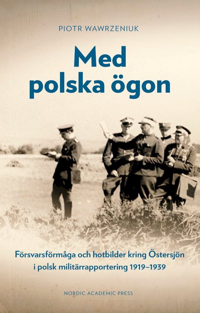  Med polska &ouml;gon: F&ouml;rsvarsf&ouml;rm&aring;ga och hotbilder kring &Ouml;stersj&ouml;n i polsk milit&auml;rrapportering 1919–1939(Kobo/電子書)