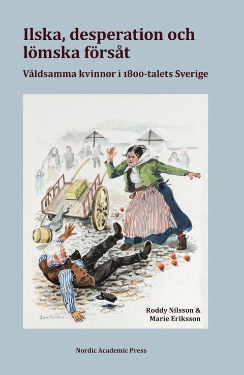 Ilska, desperation och l&ouml;mska f&ouml;rs&aring;t: v&aring;ldsamma kvinnor i 1800-talets Sverige(Kobo/電子書)