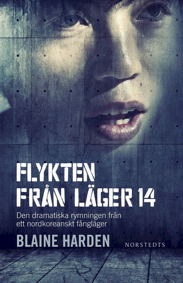  Flykten fr&aring;n L&auml;ger 14 : den dramatiska rymningen fr&aring;n ett nordkoreanskt f&aring;ngl&auml;ger(Kobo/電子書)