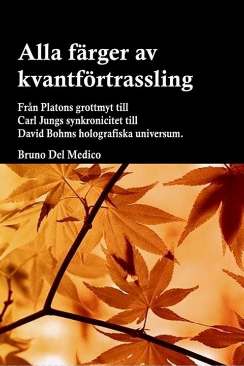 Alla f&auml;rger av kvantf&ouml;rtrassling. Fr&aring;n Platons grottmyt till Carl Jungs synkronicitet till David Bohms holografiska universum.(Kobo/電子書)