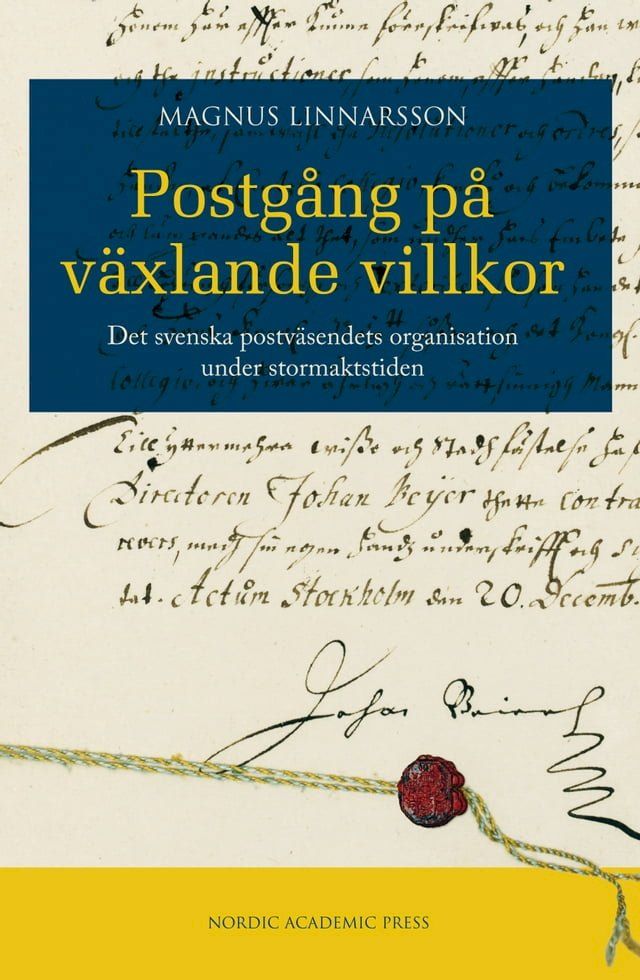  Postg&aring;ng p&aring; v&auml;xlande villkor : det svenska postv&auml;sendets organisation under stormaktstiden(Kobo/電子書)