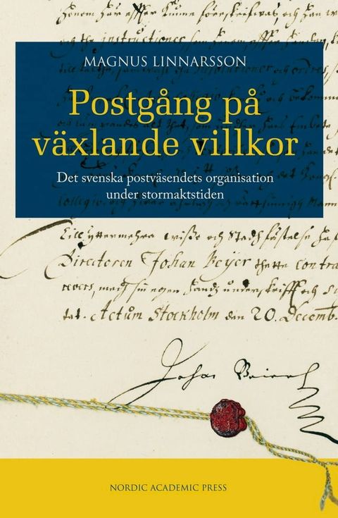 Postg&aring;ng p&aring; v&auml;xlande villkor : det svenska postv&auml;sendets organisation under stormaktstiden(Kobo/電子書)