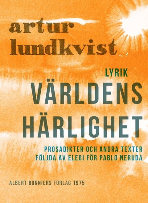 V&auml;rldens h&auml;rlighet : prosadikter och andra texter f&ouml;ljda av elegi f&ouml;r Pablo Neruda(Kobo/電子書)