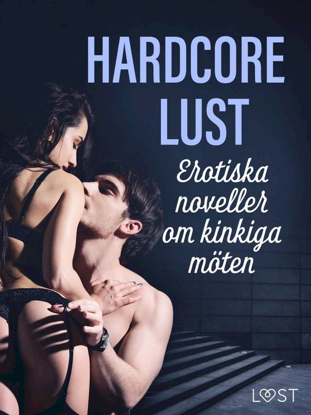  Hardcore Lust: Erotiska noveller om snuskiga m&ouml;ten(Kobo/電子書)