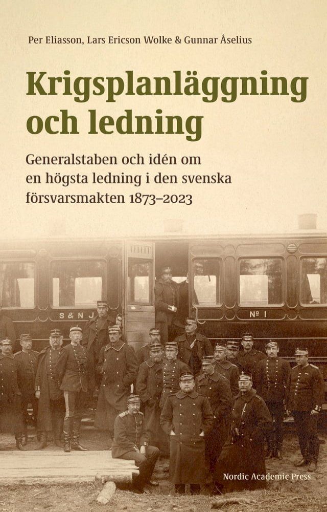  Krigsplanl&auml;ggning och ledning. Generalstaben och id&eacute;n om en h&ouml;gsta ledning i den svenska f&ouml;rsvarsmakten 1873–2023(Kobo/電子書)