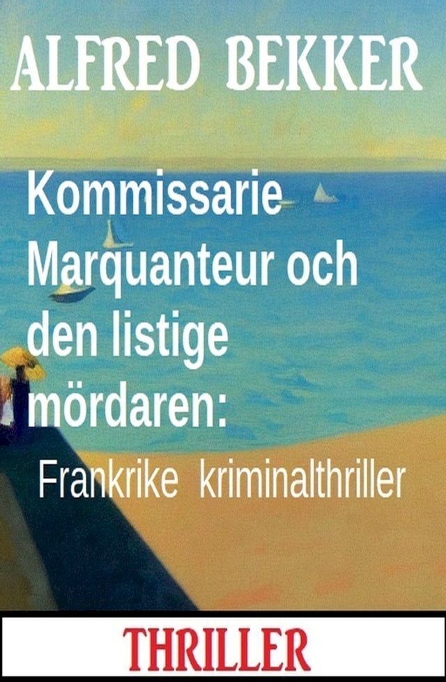  Kommissarie Marquanteur och den listige m&ouml;rdaren: Frankrike kriminalthriller(Kobo/電子書)