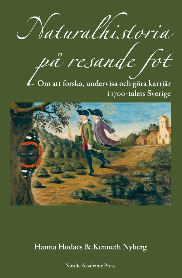  Naturalhistoria p&aring; resande fot : om att forska, undervisa och g&ouml;ra karri&auml;r i 1700-talets Sverige(Kobo/電子書)