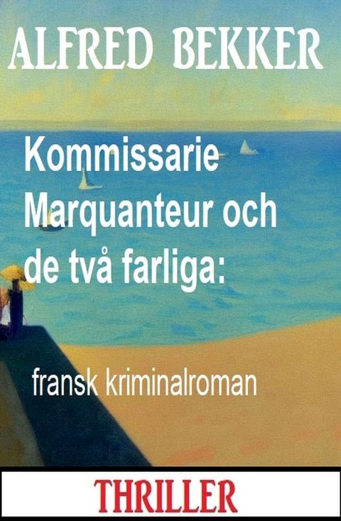 Kommissarie Marquanteur och de tv&aring; farliga: fransk kriminalroman(Kobo/電子書)