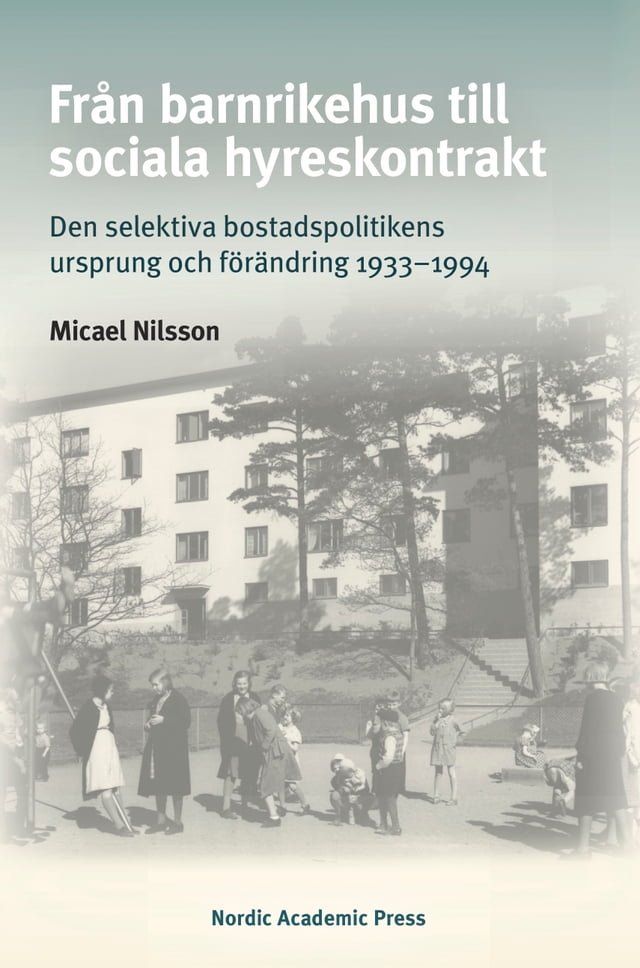  Fr&aring;n barnrikehus till sociala hyreskontrakt: Den selektiva bostadspolitikens ursprung och f&ouml;r&auml;ndring 1933–1994(Kobo/電子書)