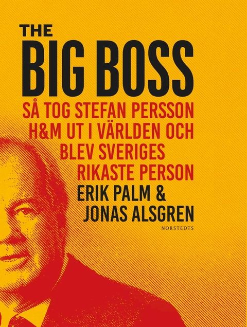 The Big Boss : s&aring; tog Stefan Persson H&M ut i v&auml;rlden och blev Sveriges rikaste person(Kobo/電子書)