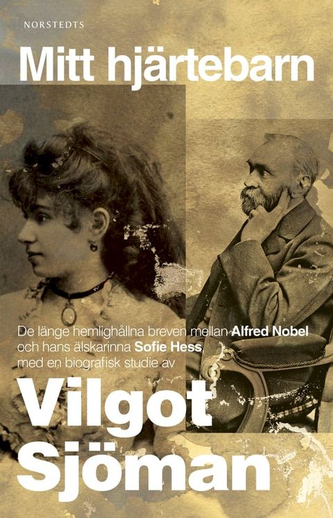 Mitt hj&auml;rtebarn : de l&auml;nge hemligh&aring;llna breven mellan Alfred Nobel och hans &auml;lskarinna Sofie Hess(Kobo/電子書)