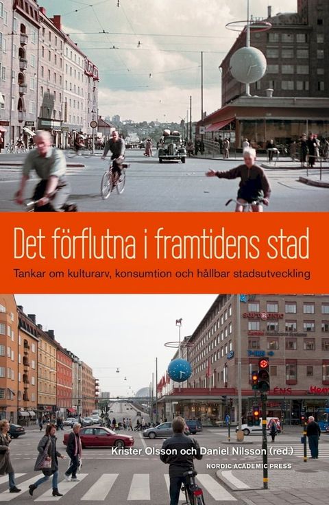 Det f&ouml;rflutna i framtidens stad : tankar om kulturarv, konsumtion och h&aring;llbar stadsutveckling(Kobo/電子書)