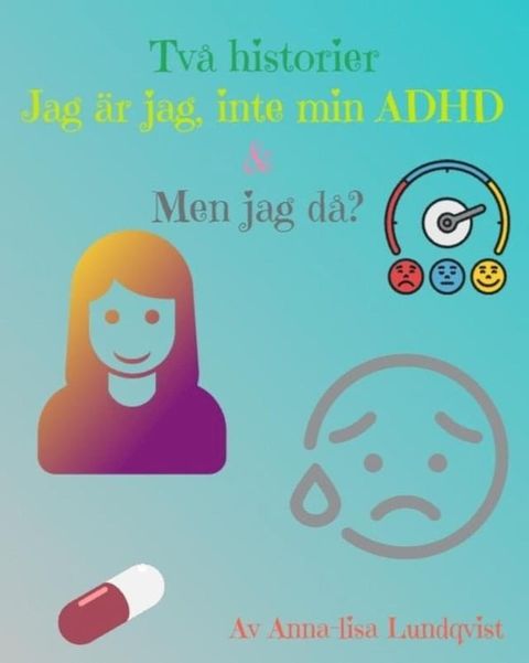 Tv&aring; Historier: Jag &Auml;r Jag, Inte Min ADHD & Men jag D&aring;?(Kobo/電子書)