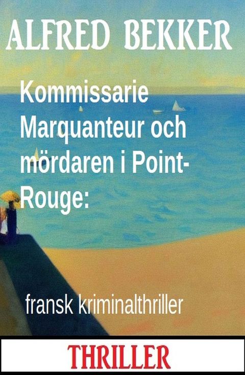 Kommissarie Marquanteur och mördaren i Point-Rouge: fransk kriminalthriller(Kobo/電子書)