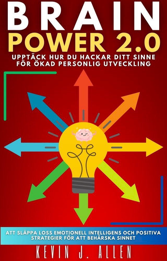  BRAIN POWER 2.0 - UPPTÄCK HUR DU HACKAR DITT SINNE FÖR ÖKAD PERSONLIG UTVECKLING(Kobo/電子書)