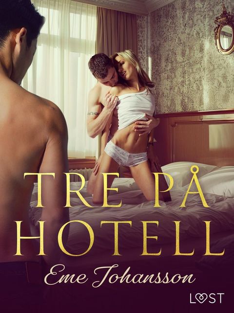 Tre p&aring; hotell - erotisk novell(Kobo/電子書)