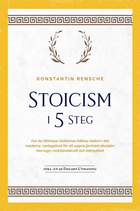 Stoicism i 5 steg: Hur du tillämpar stoikernas tidlösa visdom i det moderna vardagslivet för att upp