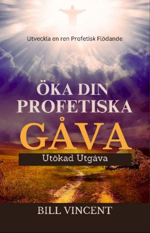 Öka din Profetiska Gåva (Utökad Utgåva)