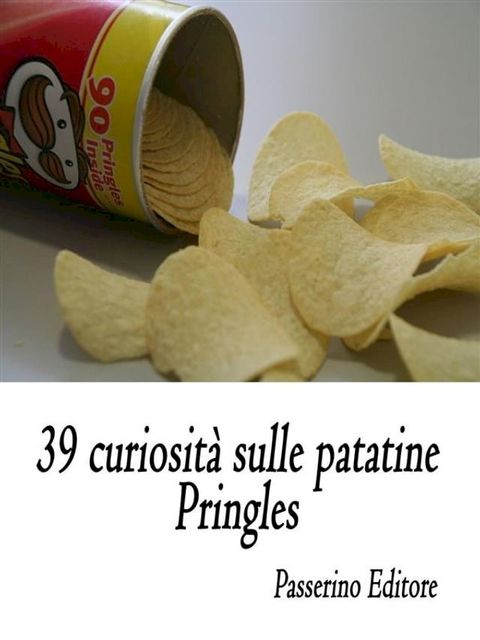 39 curiosità sulle patatine Pringles(Kobo/電子書)