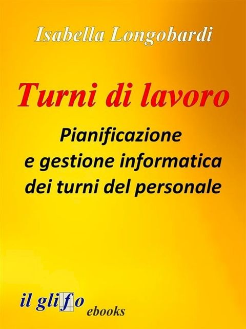 Turni di lavoro. Pianificazione e gestione informatica dei turni del personale(Kobo/電子書)