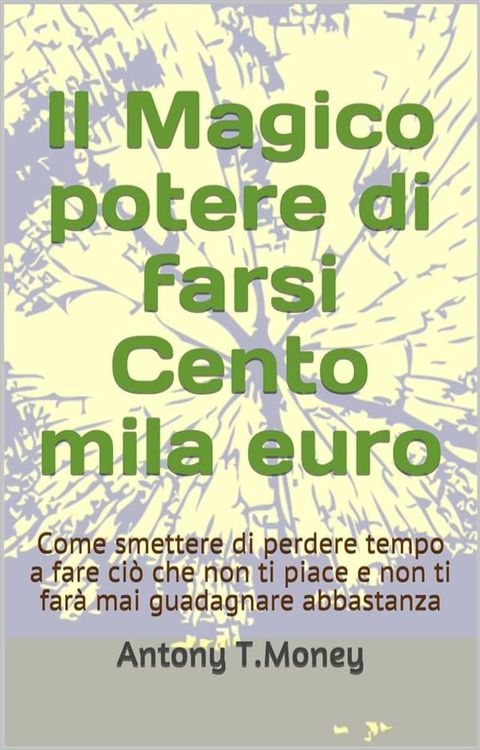 Il magico potere di farsi cento mila euro(Kobo/電子書)