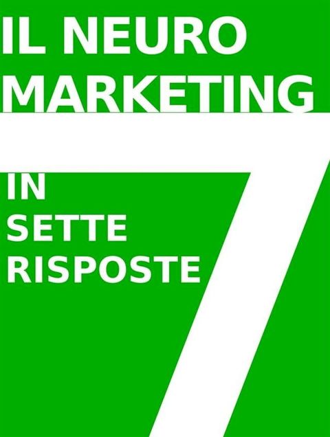 IL NEUROMARKETING IN 7 RISPOSTE: che cos'è e come funziona(Kobo/電子書)