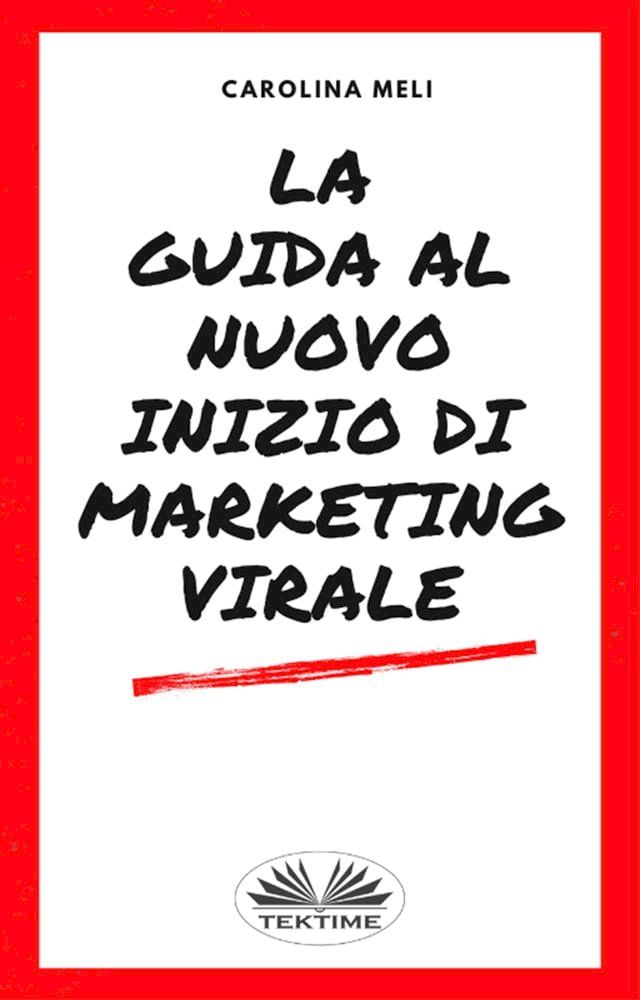  La Guida Al Nuovo Inizio Di Marketing Virale(Kobo/電子書)