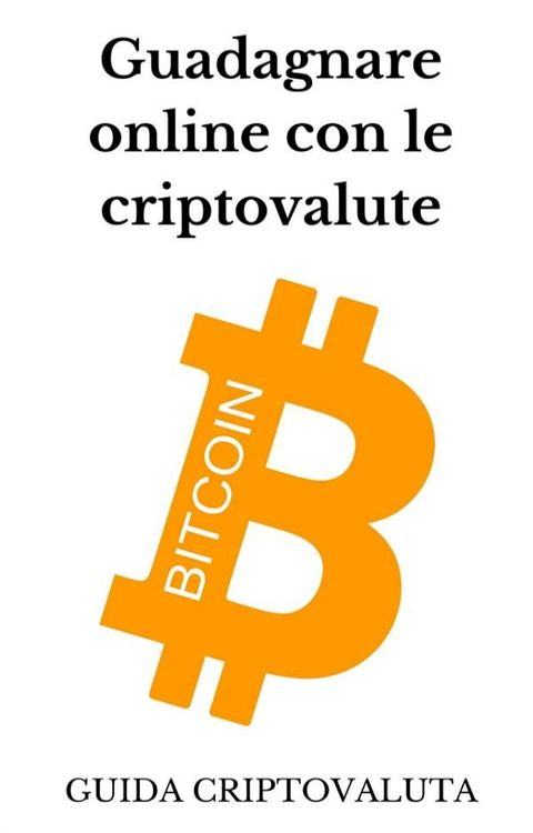 Guadagnare online con le criptovalute bitcoin(Kobo/電子書)