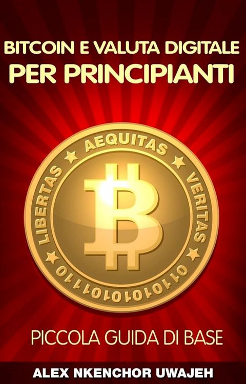 Bitcoin e Valuta Digitale per Principianti: Piccola Guida di Base(Kobo/電子書)