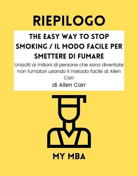 RIEPILOGO - The Easy Way to Stop Smoking / Il Modo Facile per Smettere di Fumare(Kobo/電子書)