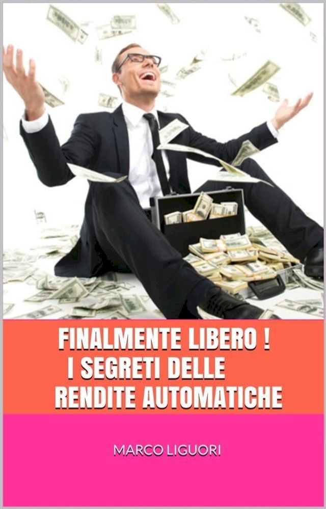  FINALMENTE LIBERO! I Segreti delle Rendite Automatiche(Kobo/電子書)