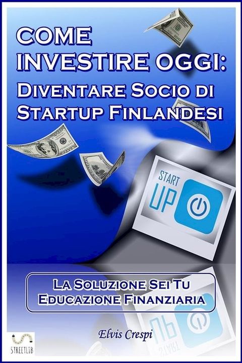 Come Investire Oggi: Diventare socio di Startup Finlandesi(Kobo/電子書)