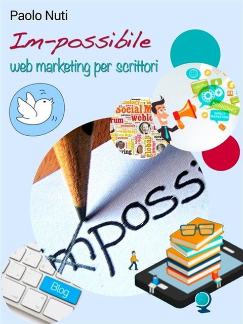 Im-possibile – Self-publishing e web marketing per scrittori(Kobo/電子書)