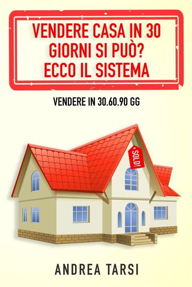  Vendere Casa in 30 Giorni si può? Ecco il Sistema(Kobo/電子書)