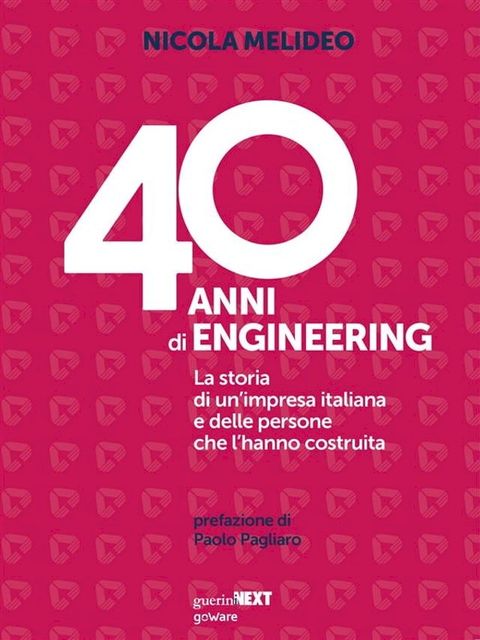 40 anni di Engineering. La storia di un’impresa italiana e delle persone che l’hanno costruita(Kobo/電子書)