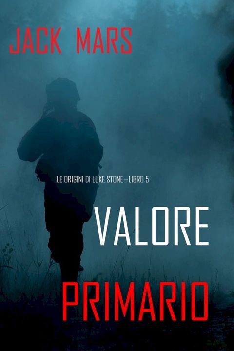 Valore Primario: Le Origini di Luke Stone—Libro #5 (un Action Thriller)(Kobo/電子書)