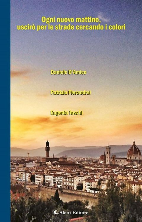 Ogni nuovo mattino, uscirò per le strade cercando i colori(Kobo/電子書)