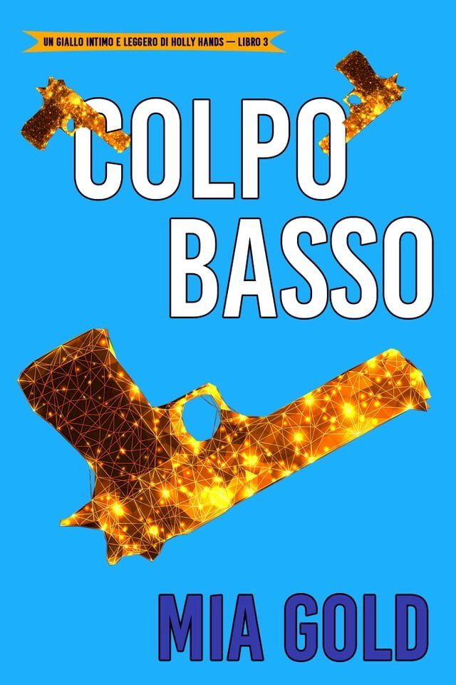  Colpo basso (Un giallo intimo e leggero di Holly Hands – Libro 3)(Kobo/電子書)